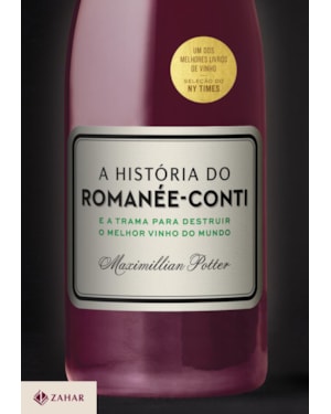 A HISTÓRIA DO ROMANÉE-CONTI: E A TRAMA PARA DESTRUIR O MELHOR VINHO DO MUNDO