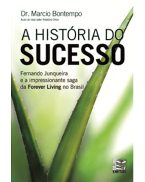 A HISTÓRIA DO SUCESSO: FERNANDO JUNQUEIRA E A IMPRESSIONANTE SAGA DA FOREVER LIVING NO BRASIL