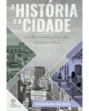 A HISTÓRIA E A CIDADE:: UM OLHAR MULTIDISCIPLINAR SOBRE O FENÔMENO URBANO