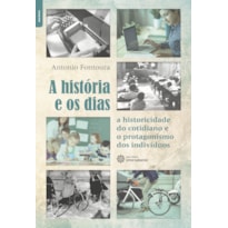 A HISTÓRIA E OS DIAS:: A HISTORICIDADE DO COTIDIANO E O PROTAGONISMO DOS INDIVÍDUOS