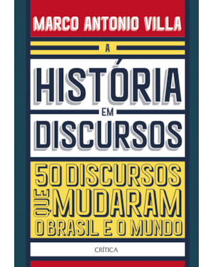 A HISTÓRIA EM DISCURSOS: 50 DISCURSOS QUE MUDARAM O BRASIL E O MUNDO