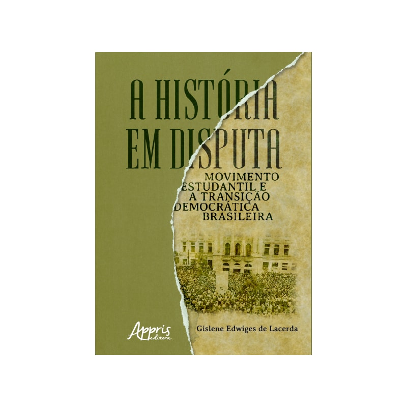 A HISTÓRIA EM DISPUTA: MOVIMENTO ESTUDANTIL E A TRANSIÇÃO DEMOCRÁTICA BRASILEIRA