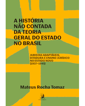 A história não contada da Teoria Geral do Estado no Brasil: juristas adaptáveis, ditadura e ensino jurídico no Estado Novo (1937-1945)