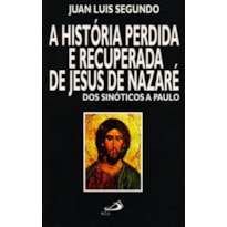 A história perdida e recuperada de Jesus de Nazaré: dos sinóticos a Paulo