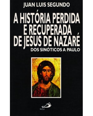 A história perdida e recuperada de Jesus de Nazaré: dos sinóticos a Paulo