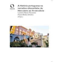 A HISTÓRIA PORTUGUESA NA NARRATIVA OITOCENTISTA DE HERCULANO AO FIN-DE-SIÈCLE