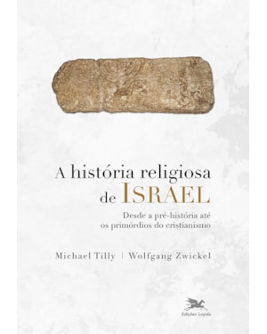 A HISTÓRIA RELIGIOSA DE ISRAEL: DESDE A PRÉ-HISTÓRIA ATÉ OS PRIMÓRDIOS DO CRISTIANISMO