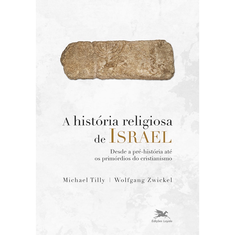A HISTÓRIA RELIGIOSA DE ISRAEL: DESDE A PRÉ-HISTÓRIA ATÉ OS PRIMÓRDIOS DO CRISTIANISMO