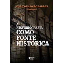 A HISTORIOGRAFIA COMO FONTE HISTÓRICA