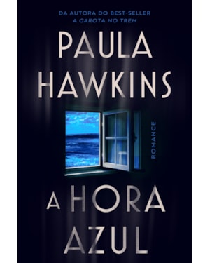 A HORA AZUL - O NOVO THRILLER DA BEST-SELLER PAULA HAWKINS, AUTORA DE 