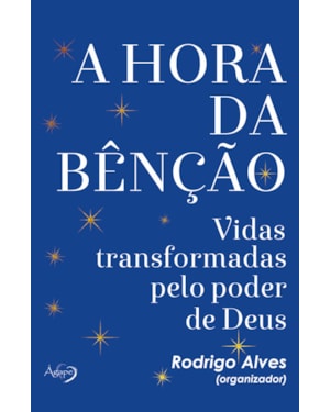 A HORA DA BÊNÇÃO - VIDAS TRANSFORMADAS PELO PODER DE DEUS