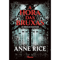 A HORA DAS BRUXAS (MAYFAIR WITCHES - VOLUME 1): VOLUME ÚNICO - CAPA DURA