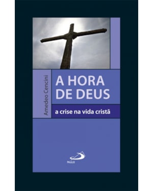 A hora de Deus: a crise na vida cristã