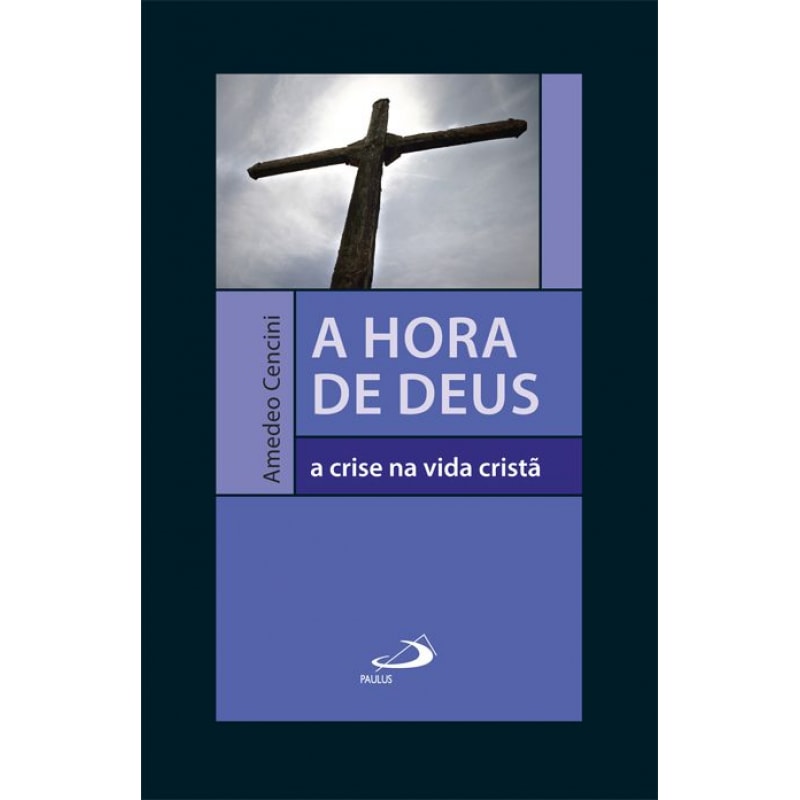 A hora de Deus: a crise na vida cristã