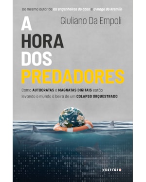 A HORA DOS PREDADORES: COMO AUTOCRATAS E MAGNATAS DIGITAIS ESTÃO LEVANDO O MUNDO À BEIRA DE UM COLAPSO ORQUESTRADO (DO MESMO AUTOR DE OS ENGENHEIROS DO CAOS E O MAGO DO KREMLIN)