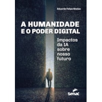 A HUMANIDADE E O PODER DIGITAL: IMPACTOS DA IA SOBRE NOSSO FUTURO