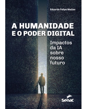 A HUMANIDADE E O PODER DIGITAL: IMPACTOS DA IA SOBRE NOSSO FUTURO