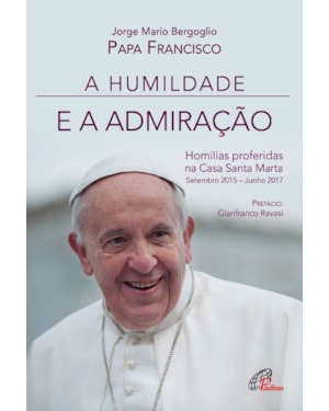 A humildade e a admiração: homilias proferidas na casa santa marta: setembro 2015 - junho 2017
