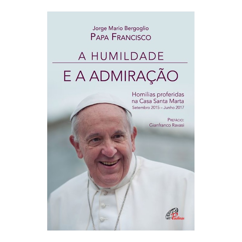 A humildade e a admiração: homilias proferidas na casa santa marta: setembro 2015 - junho 2017