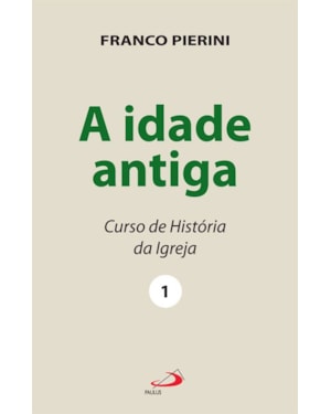 A idade antiga: curso de história da igreja