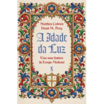A IDADE DA LUZ: UMA NOVA HISTÓRIA DA EUROPA MEDIEVAL