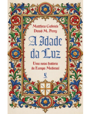 A IDADE DA LUZ: UMA NOVA HISTÓRIA DA EUROPA MEDIEVAL