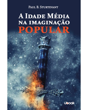 A IDADE MÉDIA NA IMAGINAÇÃO POPULAR