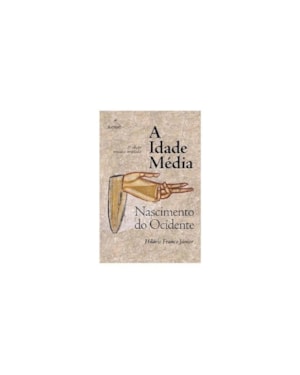 A IDADE MÉDIA: NASCIMENTO DO OCIDENTE - 3A. EDIÇÃO