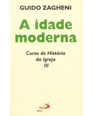 A idade moderna: curso de história da igreja