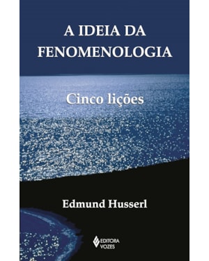 A IDEIA DA FENOMENOLOGIA: CINCO LIÇÕES