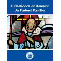 A IDENTIDADE DO ASSESSOR DA PASTORAL FAMILIAR