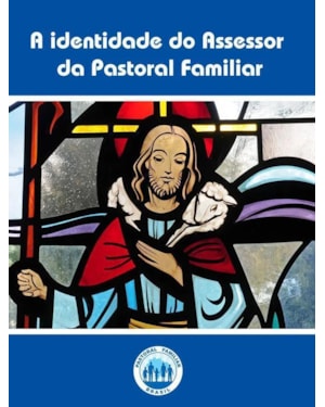 A IDENTIDADE DO ASSESSOR DA PASTORAL FAMILIAR