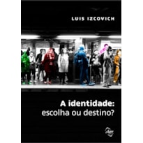 A IDENTIDADE: ESCOLHA OU DESTINO?