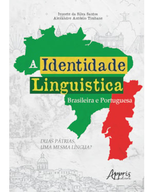A IDENTIDADE LINGUÍSTICA BRASILEIRA E PORTUGUESA: DUAS PÁTRIAS, UMA MESMA LÍNGUA?