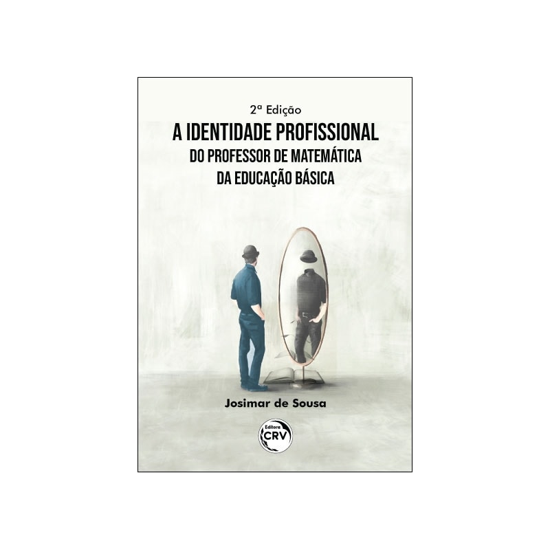 A IDENTIDADE PROFISSIONAL DO PROFESSOR DE MATEMÁTICA DA EDUCAÇÃO BÁSICA 2ª EDIÇÃO