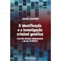 A IDENTIFICAÇÃO E A INVESTIGAÇÃO CRIMINAL GENÉTICA À LUZ DOS DIREITOS FUNDAMENTAIS E DA LEI 12.654/12
