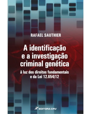 A IDENTIFICAÇÃO E A INVESTIGAÇÃO CRIMINAL GENÉTICA À LUZ DOS DIREITOS FUNDAMENTAIS E DA LEI 12.654/12