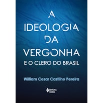 A IDEOLOGIA DA VERGONHA E O CLERO DO BRASIL