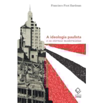 A IDEOLOGIA PAULISTA E OS ETERNOS MODERNISTAS