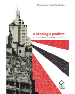 A IDEOLOGIA PAULISTA E OS ETERNOS MODERNISTAS