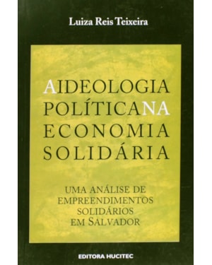 A IDEOLOGIA POLITICA NA ECONOMIA SOLIDÁRIA: UMA ANÁLISE DE EMPREENDIMENTOS SOLIDÁRIOS EM SALVADOR