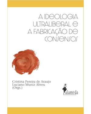 A ideologia ultraliberal e a fabricação de consensos
