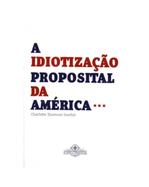 A IDIOTIZAÇÃO PROPOSITAL DA AMÉRICA