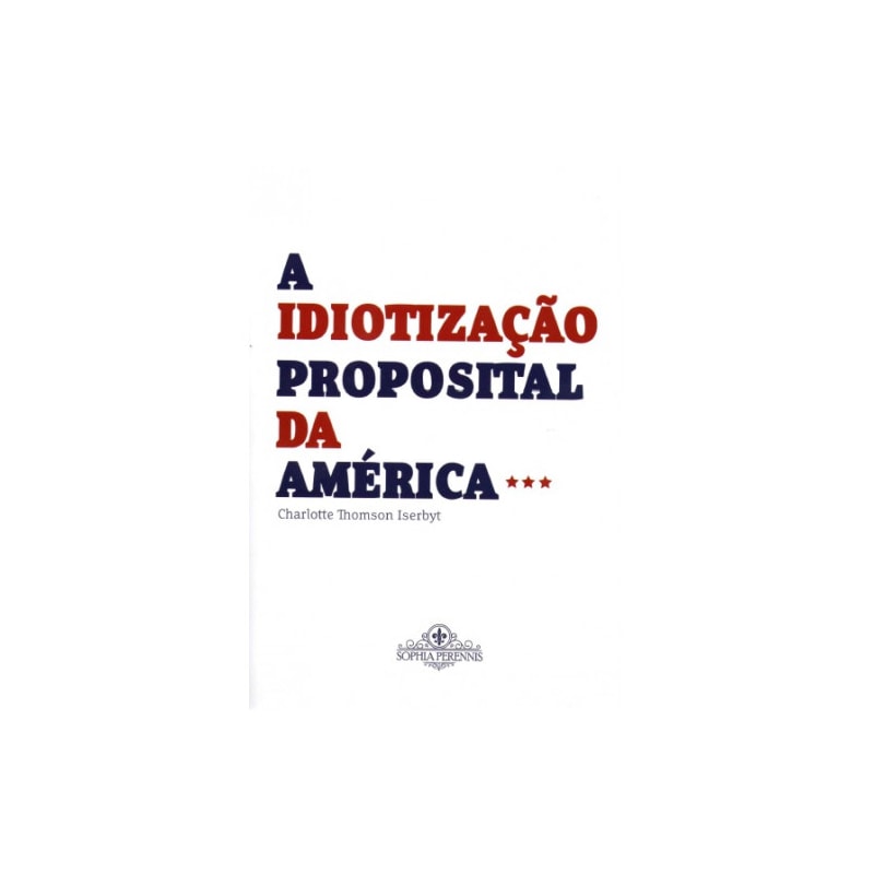 A IDIOTIZAÇÃO PROPOSITAL DA AMÉRICA