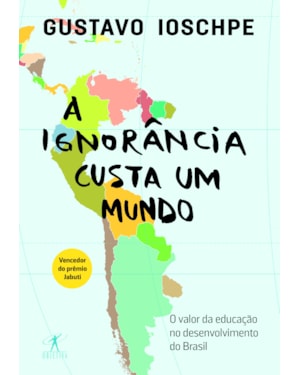 A IGNORÂNCIA CUSTA UM MUNDO