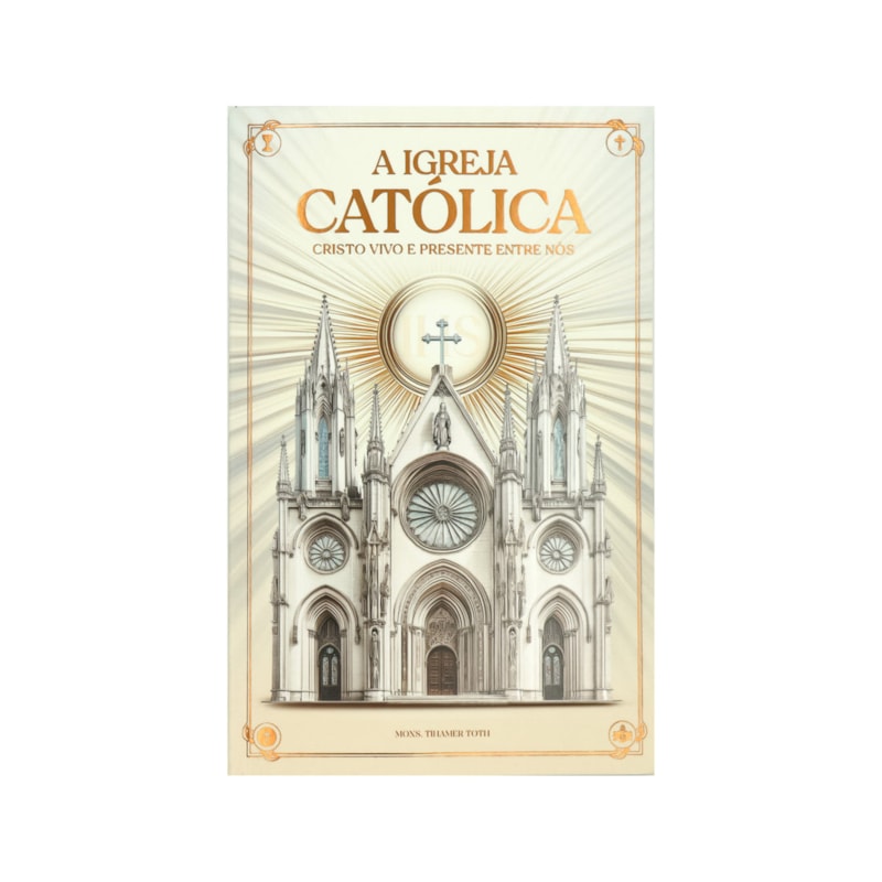 A IGREJA CATÓLICA - CRISTO VIVO E PRESENTE ENTRE NÓS