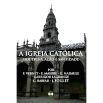 A IGREJA CATÓLICA DOUTRINA, AÇÃO E SANTIDADE