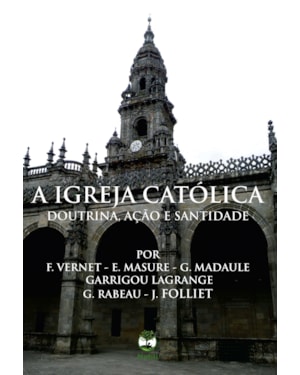 A IGREJA CATÓLICA DOUTRINA, AÇÃO E SANTIDADE
