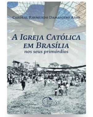 A igreja catolica em brasilia nos seus primordios 2ª edicao