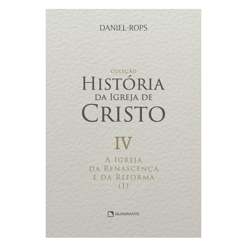 A IGREJA DA RENASCENÇA E DA REFORMA (I) - VOLUME IV